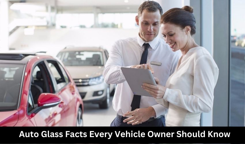 Auto Glass Facts Every Vehicle Owner Should Know